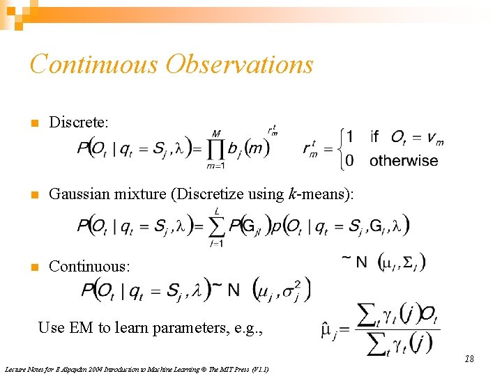 Continuous Observations n Discrete: n Gaussian mixture (Discretize using k-means): n Continuous: Use EM