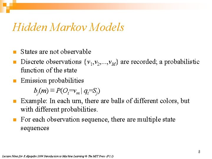 Hidden Markov Models n n n States are not observable Discrete observations {v 1,