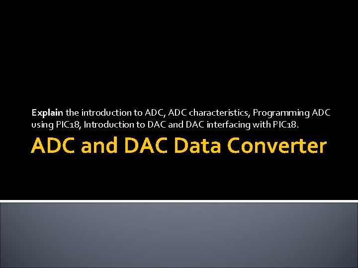 Explain the introduction to ADC, ADC characteristics, Programming ADC using PIC 18, Introduction to