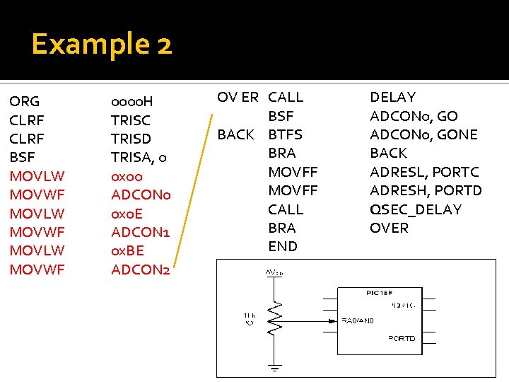 Example 2 ORG CLRF BSF MOVLW MOVWF 0000 H TRISC TRISD TRISA, 0 0