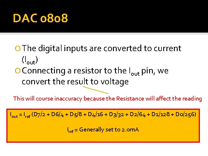 DAC 0808 The digital inputs are converted to current (Iout) Connecting a resistor to