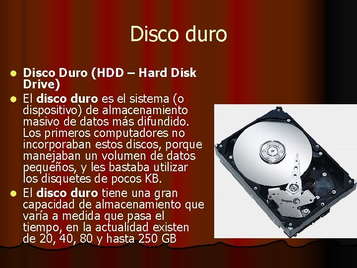 Disco duro Disco Duro (HDD – Hard Disk Drive) l El disco duro es