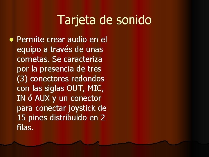 Tarjeta de sonido l Permite crear audio en el equipo a través de unas