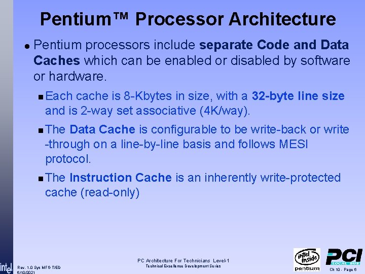 Pentium™ Processor Architecture l Pentium processors include separate Code and Data Caches which can