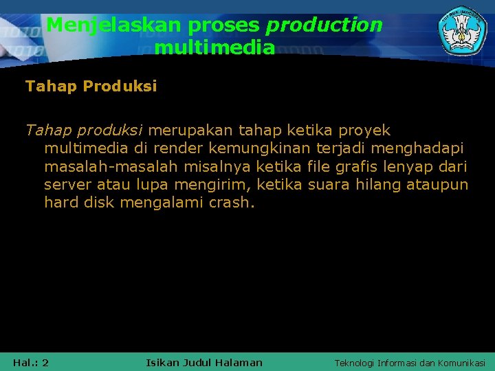 Menjelaskan proses production multimedia Tahap Produksi Tahap produksi merupakan tahap ketika proyek multimedia di