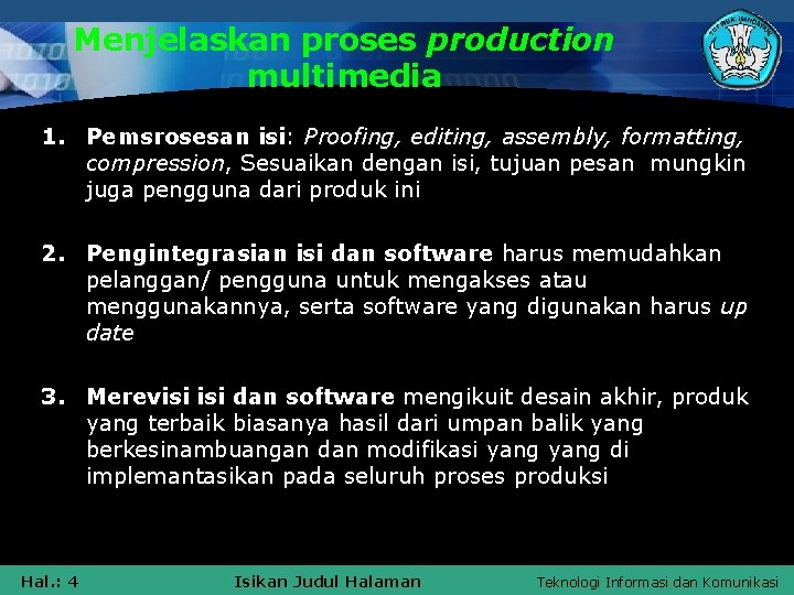 Menjelaskan proses production multimedia 1. Pemsrosesan isi: Proofing, editing, assembly, formatting, compression, Sesuaikan dengan