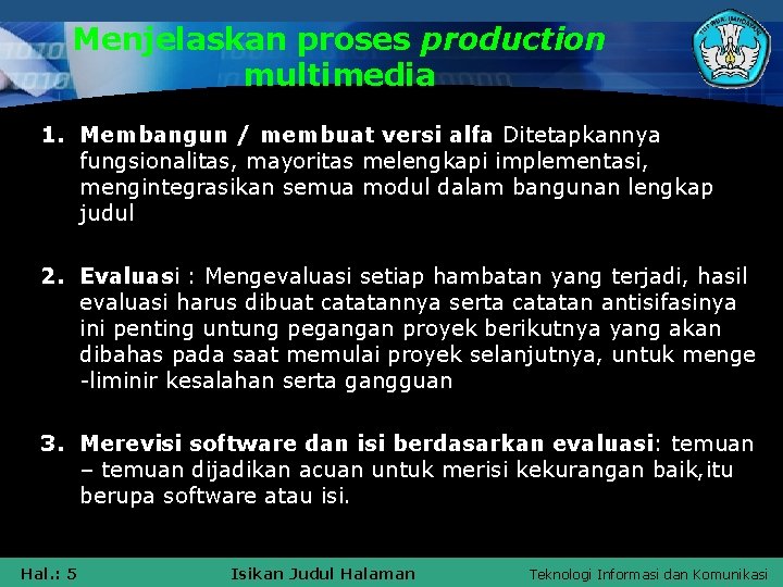 Menjelaskan proses production multimedia 1. Membangun / membuat versi alfa Ditetapkannya fungsionalitas, mayoritas melengkapi