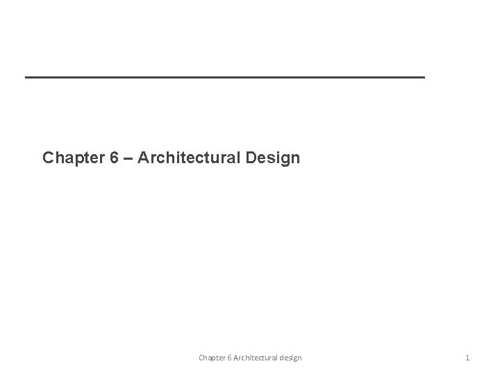 Chapter 6 – Architectural Design Chapter 6 Architectural design 1 