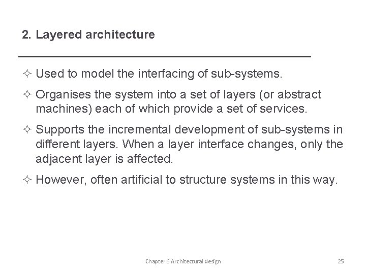 2. Layered architecture ² Used to model the interfacing of sub-systems. ² Organises the