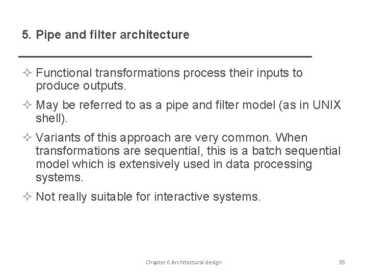 5. Pipe and filter architecture ² Functional transformations process their inputs to produce outputs.