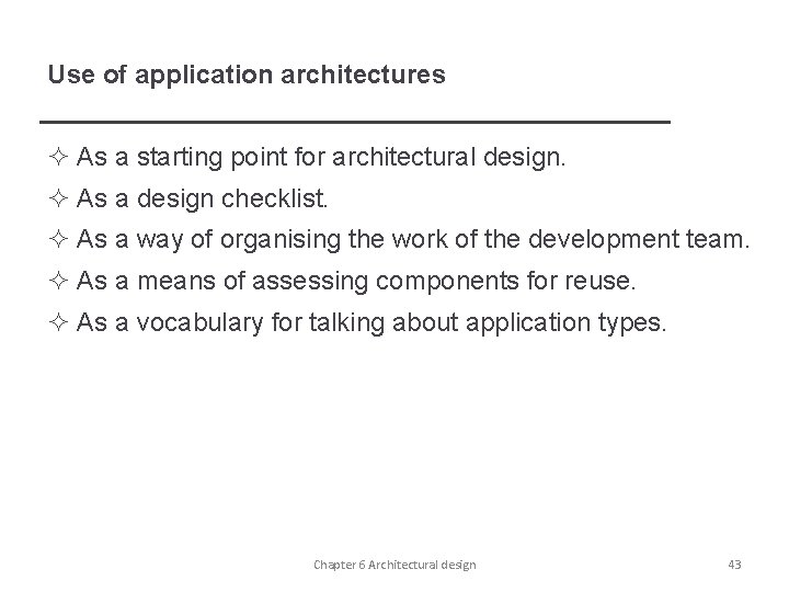 Use of application architectures ² As a starting point for architectural design. ² As