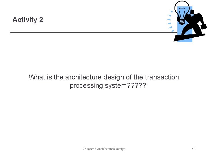 Activity 2 What is the architecture design of the transaction processing system? ? ?