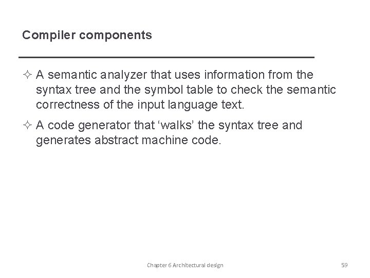 Compiler components ² A semantic analyzer that uses information from the syntax tree and