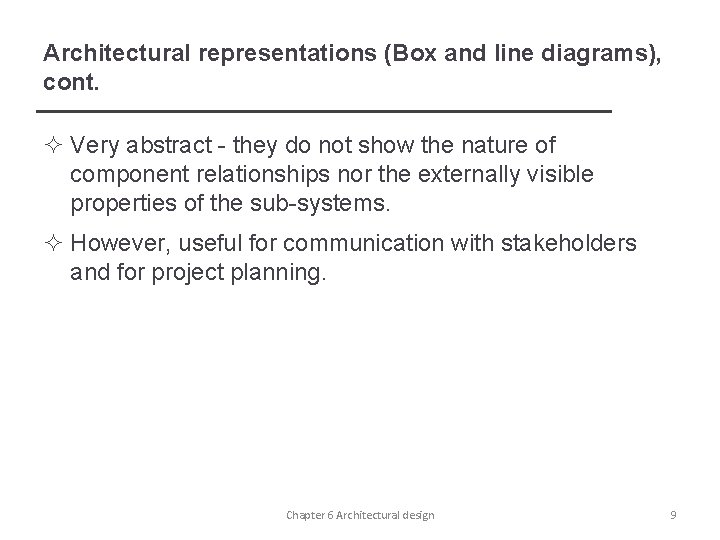 Architectural representations (Box and line diagrams), cont. ² Very abstract - they do not
