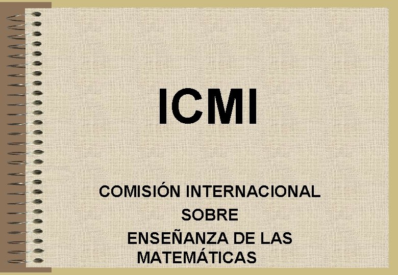 ICMI COMISIÓN INTERNACIONAL SOBRE ENSEÑANZA DE LAS MATEMÁTICAS 