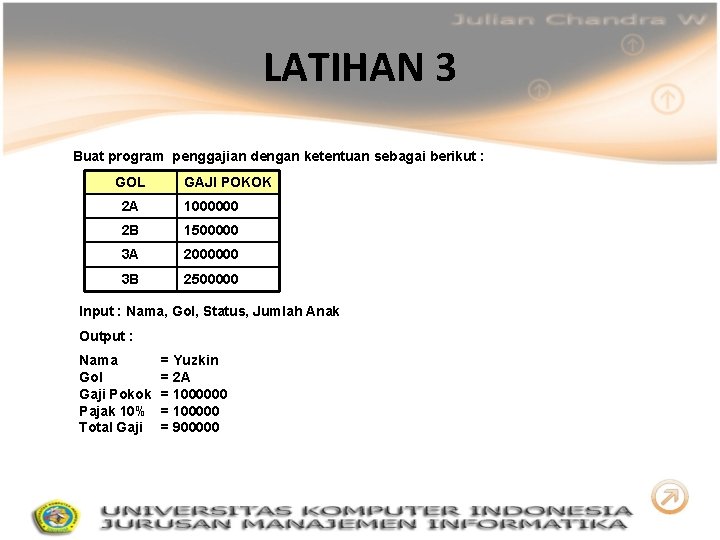 LATIHAN 3 Buat program penggajian dengan ketentuan sebagai berikut : GOL GAJI POKOK 2