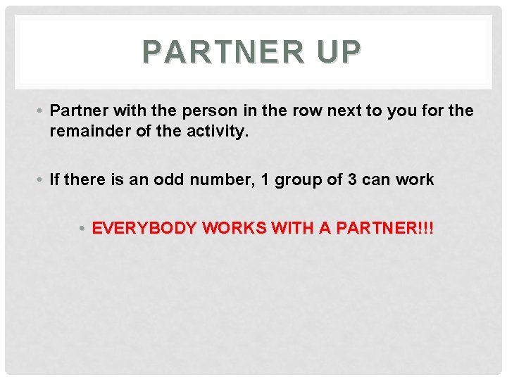 PARTNER UP • Partner with the person in the row next to you for