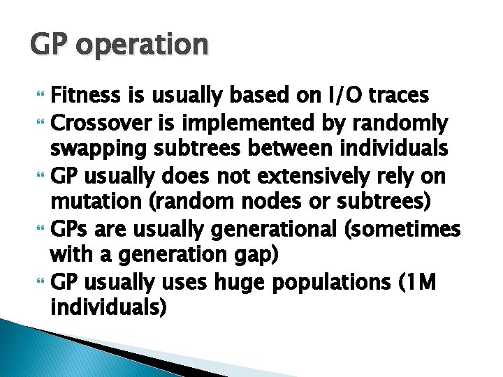 GP operation Fitness is usually based on I/O traces Crossover is implemented by randomly GP operation Fitness is usually based on I/O traces Crossover is implemented by randomly