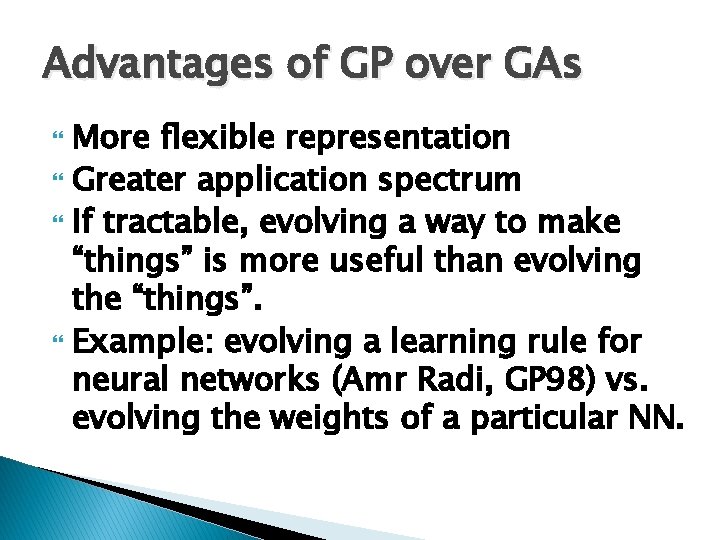 Advantages of GP over GAs More flexible representation Greater application spectrum If tractable, evolving Advantages of GP over GAs More flexible representation Greater application spectrum If tractable, evolving
