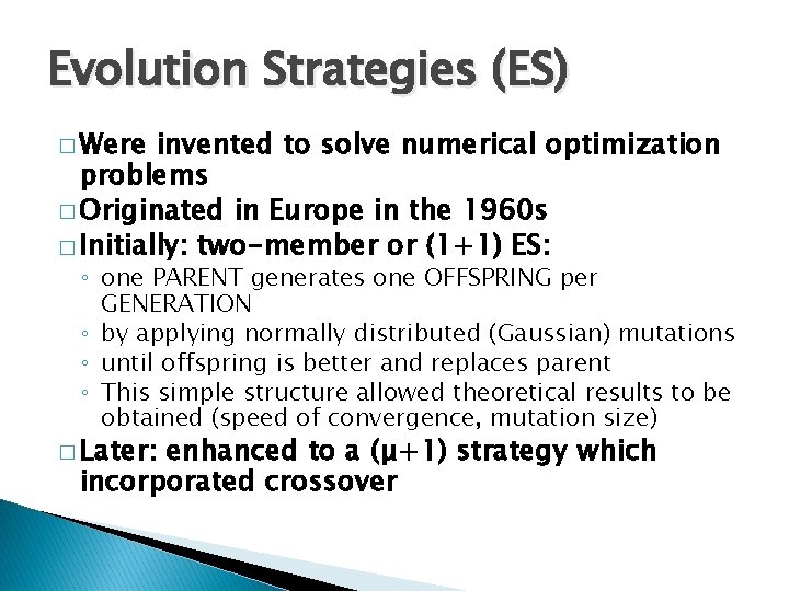 Evolution Strategies (ES) � Were invented to solve numerical optimization problems � Originated in Evolution Strategies (ES) � Were invented to solve numerical optimization problems � Originated in