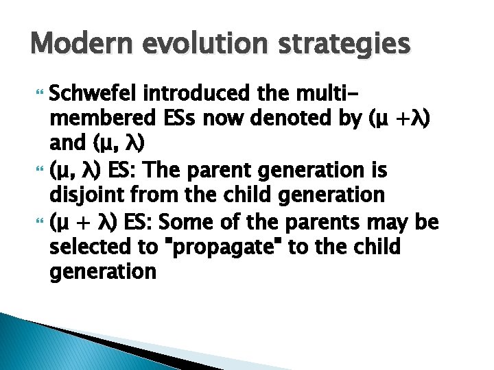Modern evolution strategies Schwefel introduced the multimembered ESs now denoted by (μ +λ) and Modern evolution strategies Schwefel introduced the multimembered ESs now denoted by (μ +λ) and