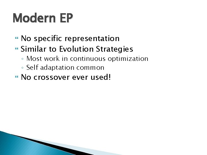 Modern EP No specific representation Similar to Evolution Strategies ◦ Most work in continuous Modern EP No specific representation Similar to Evolution Strategies ◦ Most work in continuous