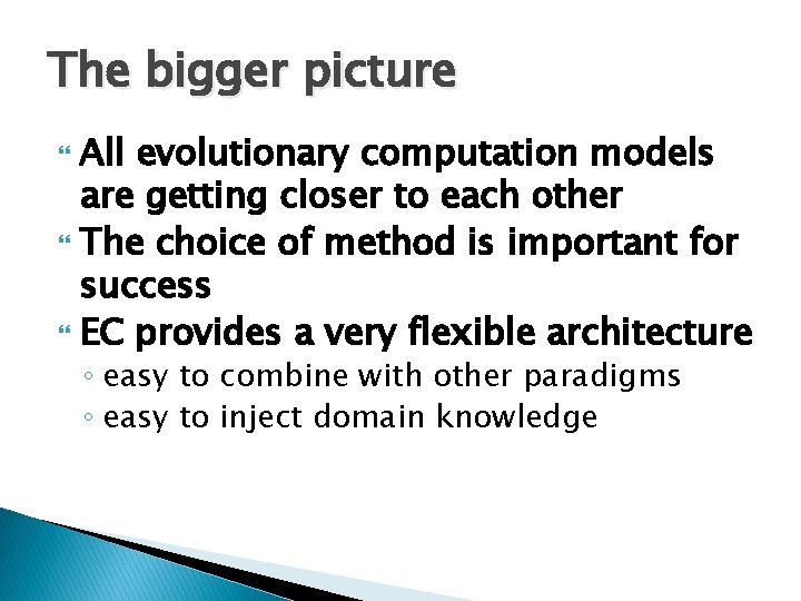 The bigger picture All evolutionary computation models are getting closer to each other The The bigger picture All evolutionary computation models are getting closer to each other The