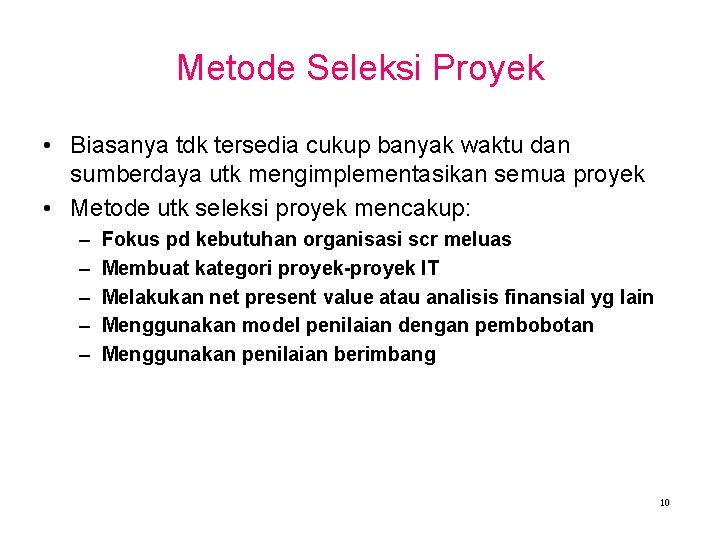 Metode Seleksi Proyek • Biasanya tdk tersedia cukup banyak waktu dan sumberdaya utk mengimplementasikan