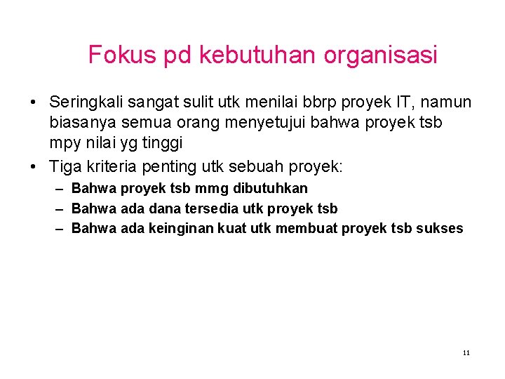 Fokus pd kebutuhan organisasi • Seringkali sangat sulit utk menilai bbrp proyek IT, namun