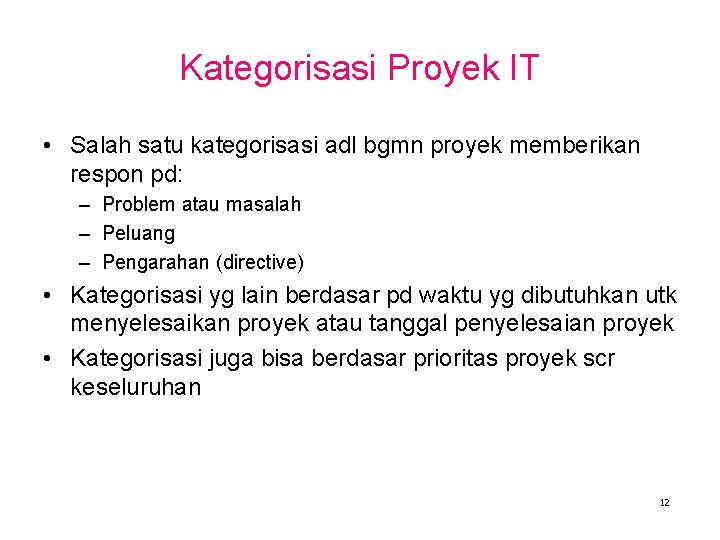 Kategorisasi Proyek IT • Salah satu kategorisasi adl bgmn proyek memberikan respon pd: –