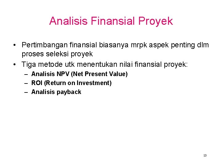 Analisis Finansial Proyek • Pertimbangan finansial biasanya mrpk aspek penting dlm proses seleksi proyek