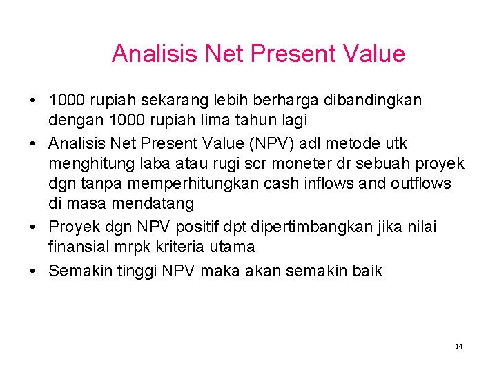 Analisis Net Present Value • 1000 rupiah sekarang lebih berharga dibandingkan dengan 1000 rupiah