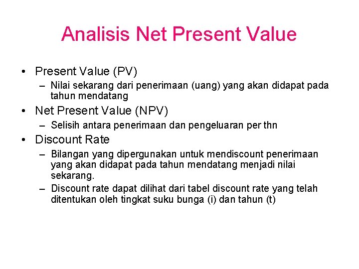 Analisis Net Present Value • Present Value (PV) – Nilai sekarang dari penerimaan (uang)