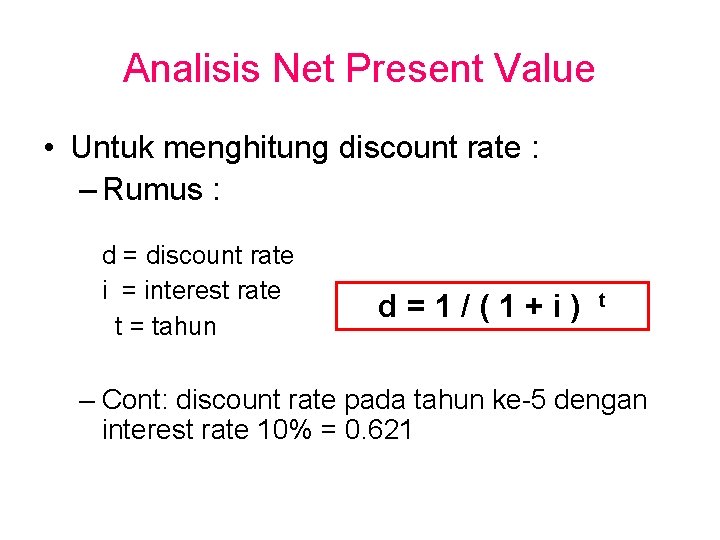 Analisis Net Present Value • Untuk menghitung discount rate : – Rumus : d