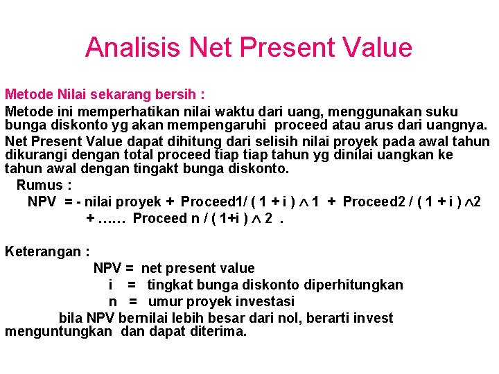 Analisis Net Present Value Metode Nilai sekarang bersih : Metode ini memperhatikan nilai waktu