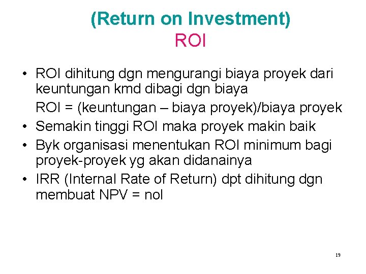 (Return on Investment) ROI • ROI dihitung dgn mengurangi biaya proyek dari keuntungan kmd