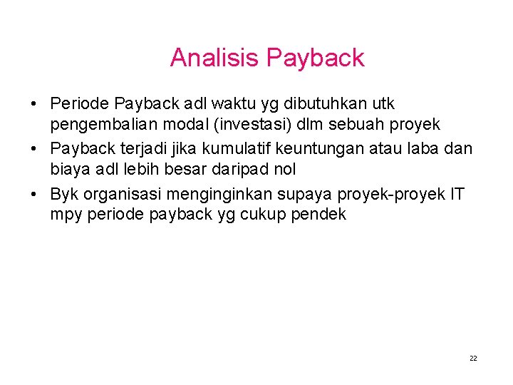 Analisis Payback • Periode Payback adl waktu yg dibutuhkan utk pengembalian modal (investasi) dlm