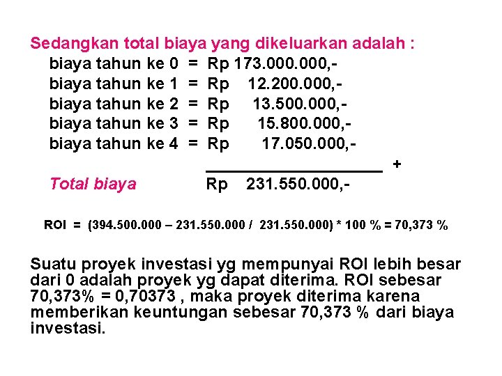 Sedangkan total biaya yang dikeluarkan adalah : biaya tahun ke 0 = Rp 173.
