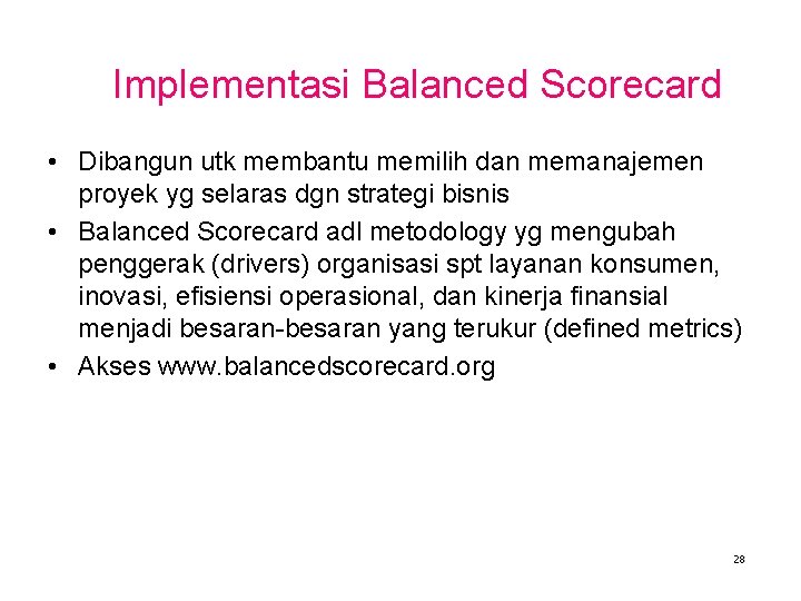 Implementasi Balanced Scorecard • Dibangun utk membantu memilih dan memanajemen proyek yg selaras dgn