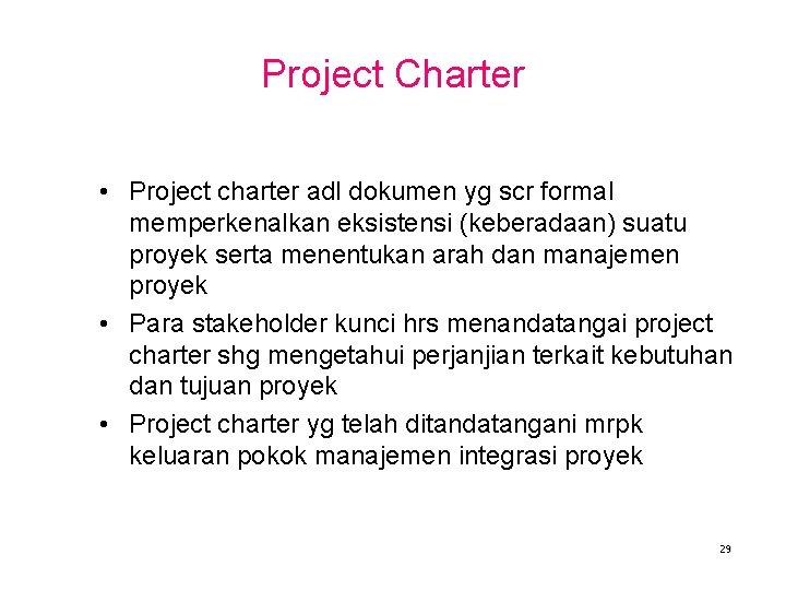 Project Charter • Project charter adl dokumen yg scr formal memperkenalkan eksistensi (keberadaan) suatu
