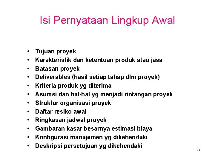 Isi Pernyataan Lingkup Awal • • • Tujuan proyek Karakteristik dan ketentuan produk atau
