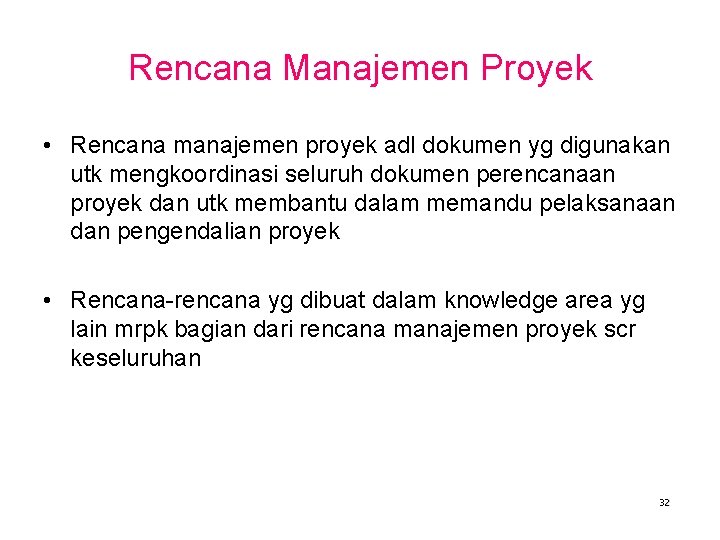 Rencana Manajemen Proyek • Rencana manajemen proyek adl dokumen yg digunakan utk mengkoordinasi seluruh