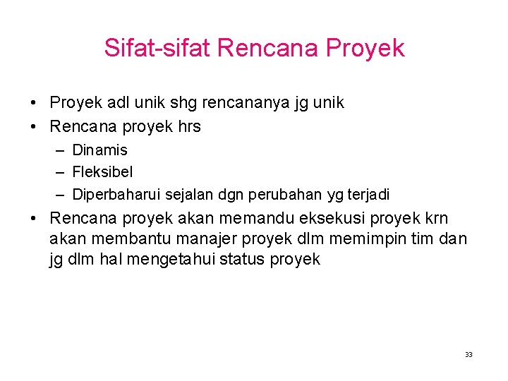 Sifat-sifat Rencana Proyek • Proyek adl unik shg rencananya jg unik • Rencana proyek