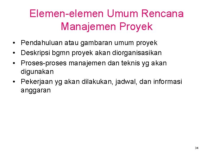 Elemen-elemen Umum Rencana Manajemen Proyek • Pendahuluan atau gambaran umum proyek • Deskripsi bgmn