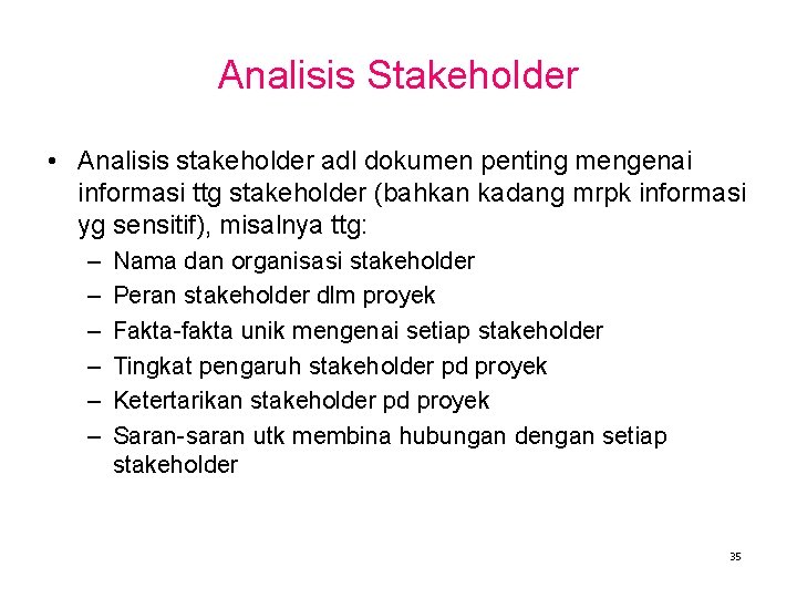 Analisis Stakeholder • Analisis stakeholder adl dokumen penting mengenai informasi ttg stakeholder (bahkan kadang