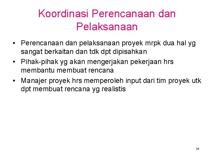 Koordinasi Perencanaan dan Pelaksanaan • Perencanaan dan pelaksanaan proyek mrpk dua hal yg sangat