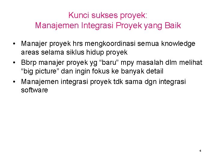 Kunci sukses proyek: Manajemen Integrasi Proyek yang Baik • Manajer proyek hrs mengkoordinasi semua