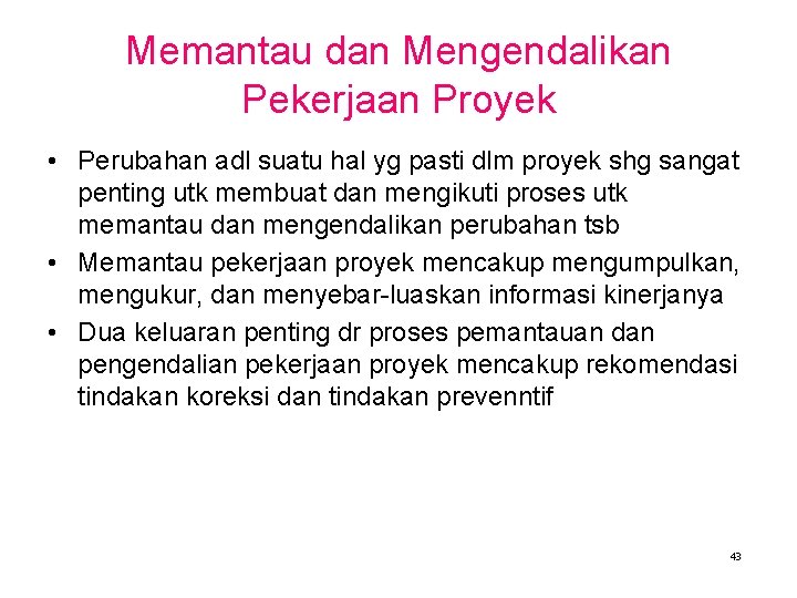 Memantau dan Mengendalikan Pekerjaan Proyek • Perubahan adl suatu hal yg pasti dlm proyek