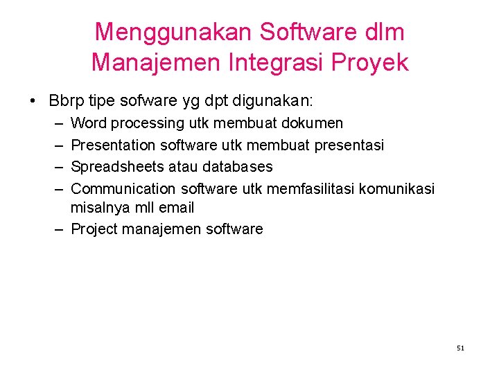 Menggunakan Software dlm Manajemen Integrasi Proyek • Bbrp tipe sofware yg dpt digunakan: –