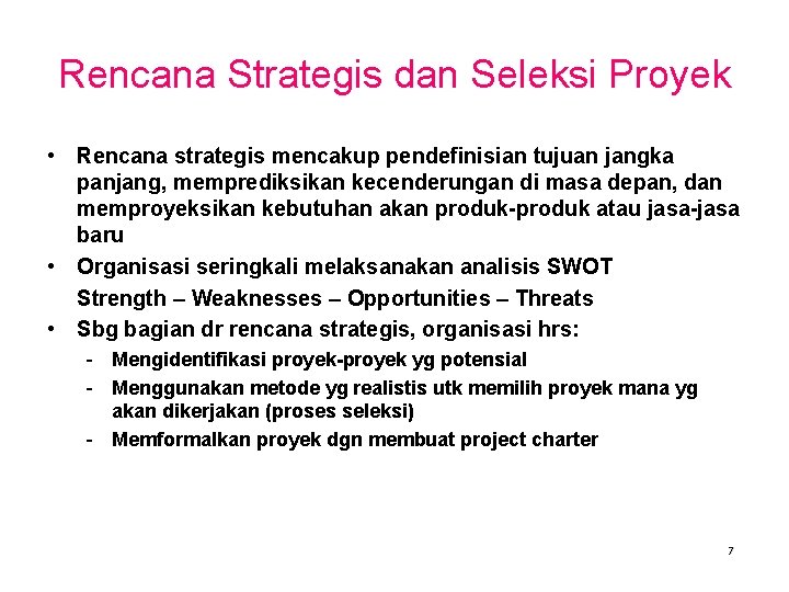 Rencana Strategis dan Seleksi Proyek • Rencana strategis mencakup pendefinisian tujuan jangka panjang, memprediksikan